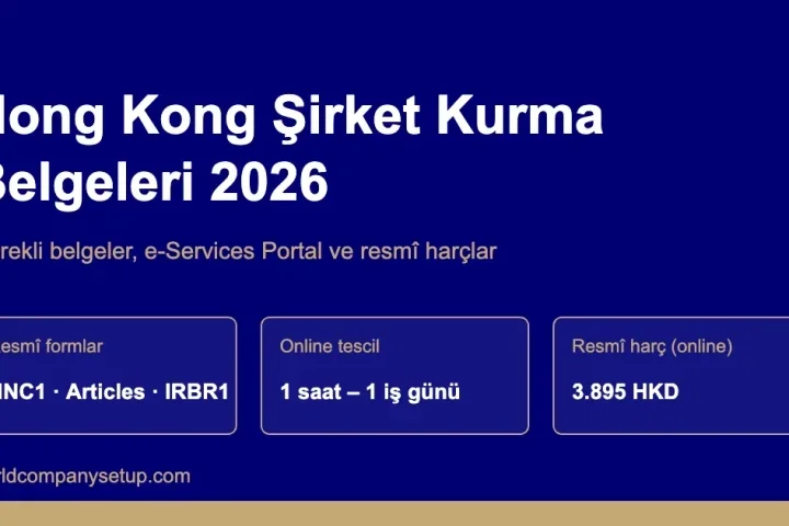 Hong Kong'da Şirket Kurmak için Gerekli Belgeler ve Online Kuruluş Süreci (2026 Rehberi) Hong Kong'da Şirket Kurmak için Gerekli Belgeler ve Online Kuruluş Süreci (2026 Rehberi)