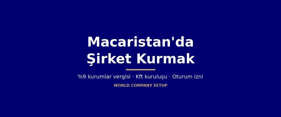 Macaristan'da şirket kurmak: %9 kurumlar vergisi, Kft kuruluşu, maliyet ve oturum izni rehberi Macaristan'da şirket kurmak: %9 kurumlar vergisi, Kft kuruluşu, maliyet ve oturum izni rehberi